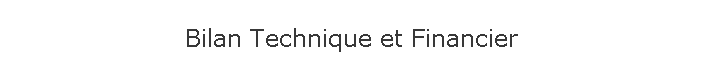 Bilan Technique et Financier